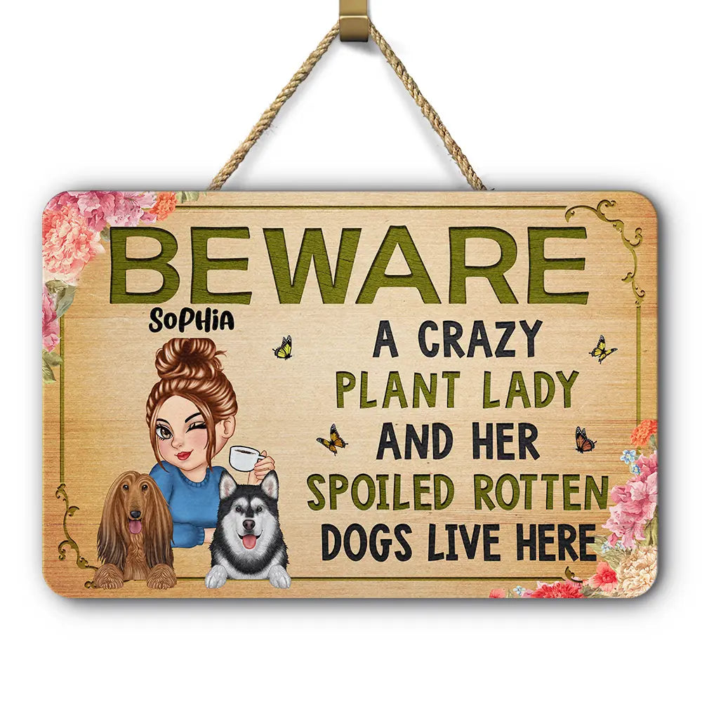 Beware A Crazy Plant Lady & Her Spoiled Rotten Dogs Live Here