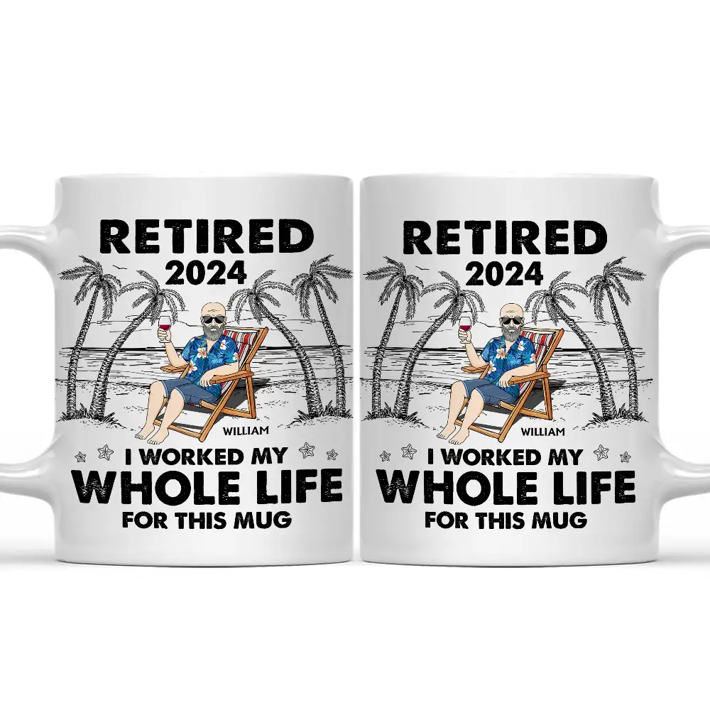 I Worked My Whole Life For This Mug - Personalized Mug