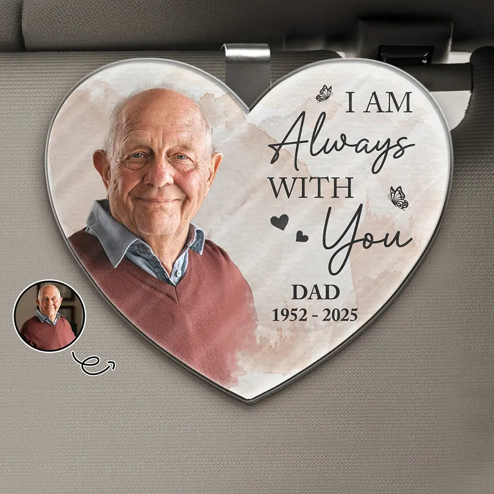Memorial, Family, Parents, Gift For Grandparents, Sad, Custom Photo - Custom Photo Memorial I Am Always With You - Personalized Custom Shaped Acrylic Car Visor Clip