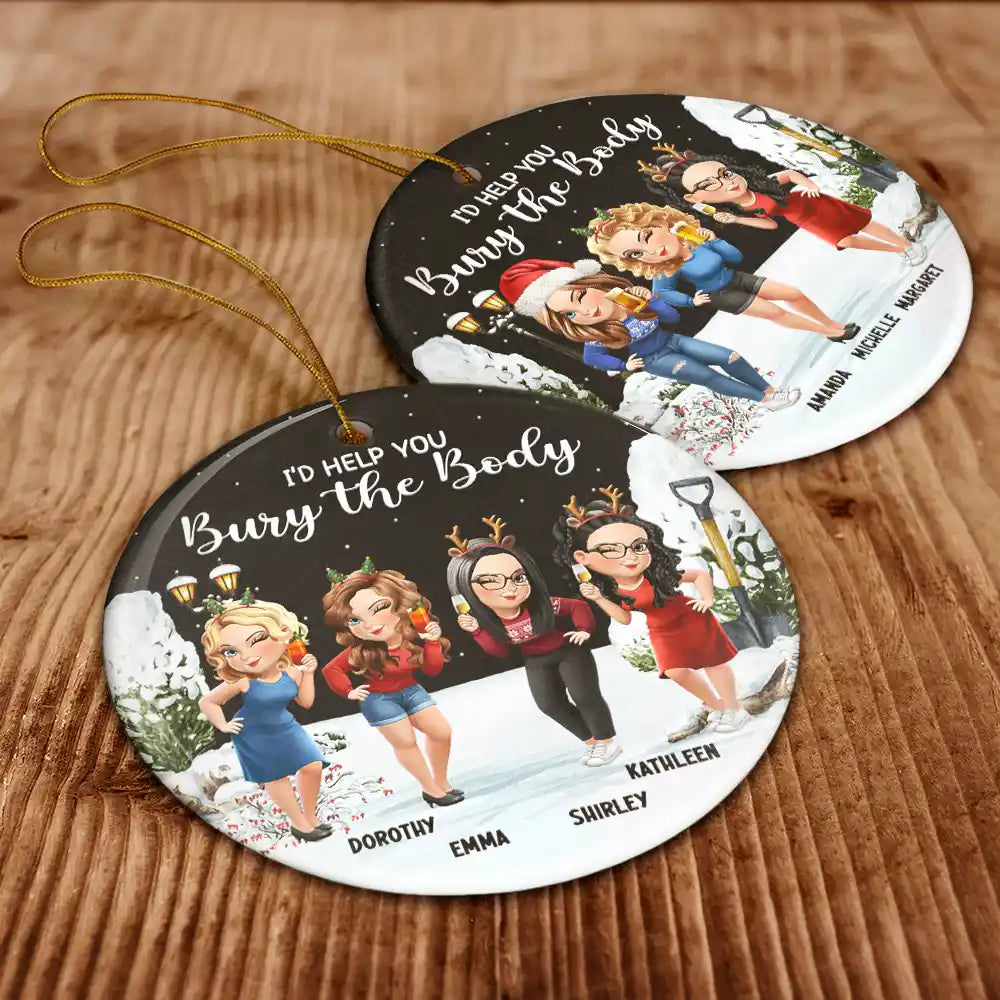 Gift For Bestie,Christmas,Funny - I Would Help You Bury The Body 3D Effect Besties - Personalized Circle Ceramic Ornament