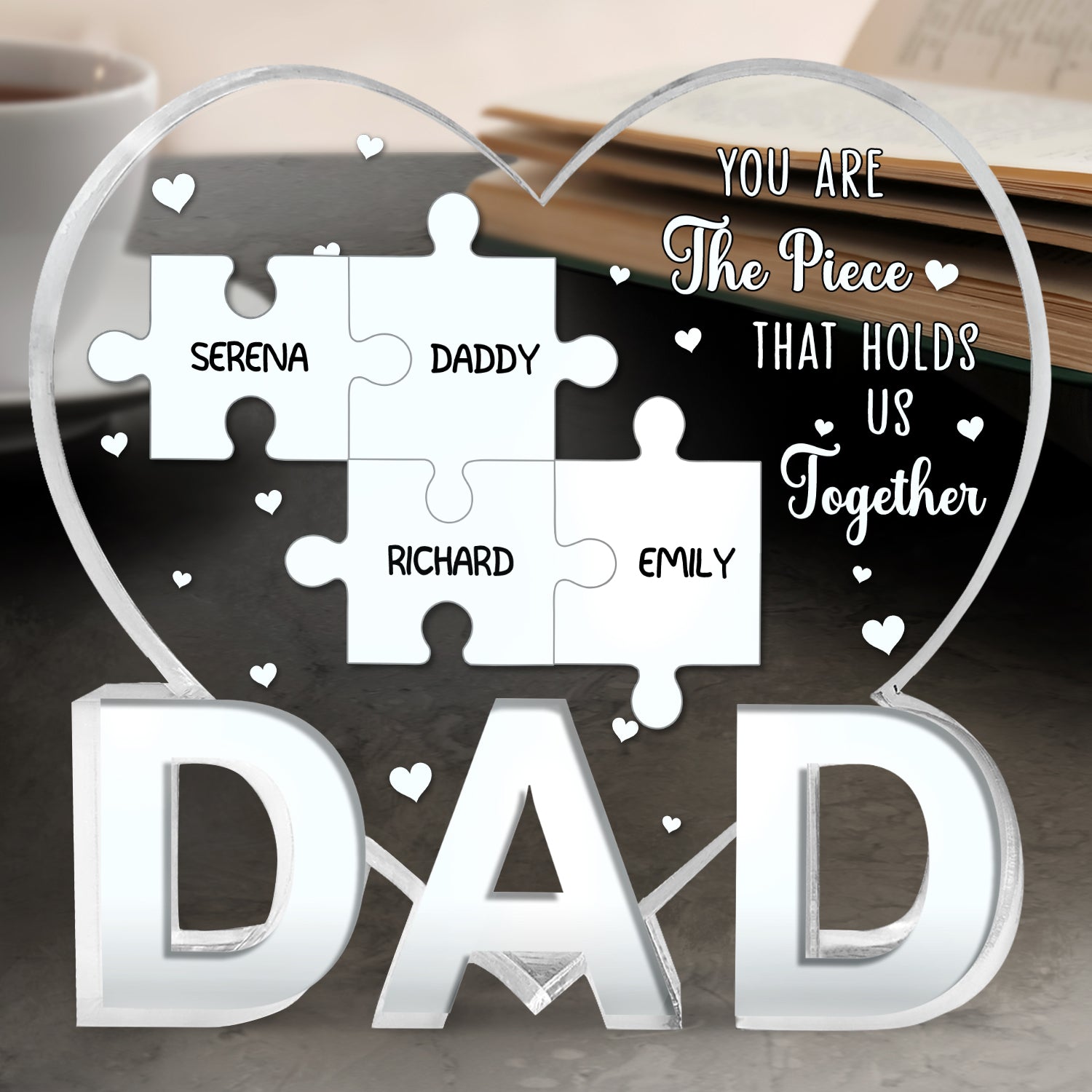 Dad You Are The Piece That Holds Us Together - Birthday, Loving Gift For Daddy, Father - Personalized Love-Dad-Shaped Acrylic Plaque