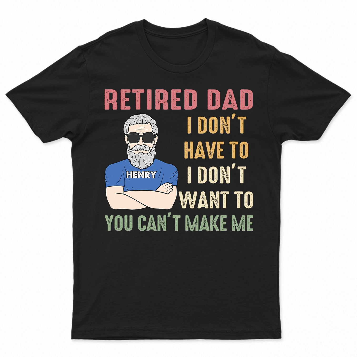 Retired Dad I Don't Want To Cartoon - Retirement Gift For Father, Dad, Grandpa - Personalized T Shirt