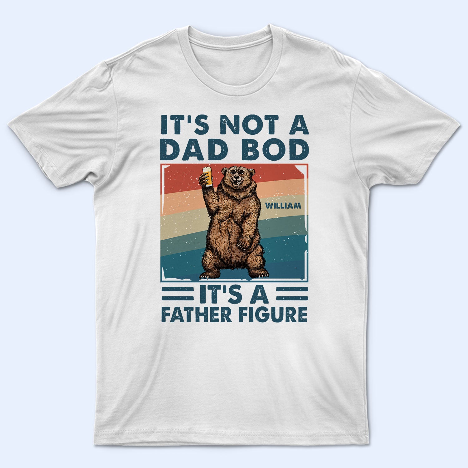 It's Not A Dad Bod - Funny Gift For Dad, Father, Grandpa - Personalized T Shirt