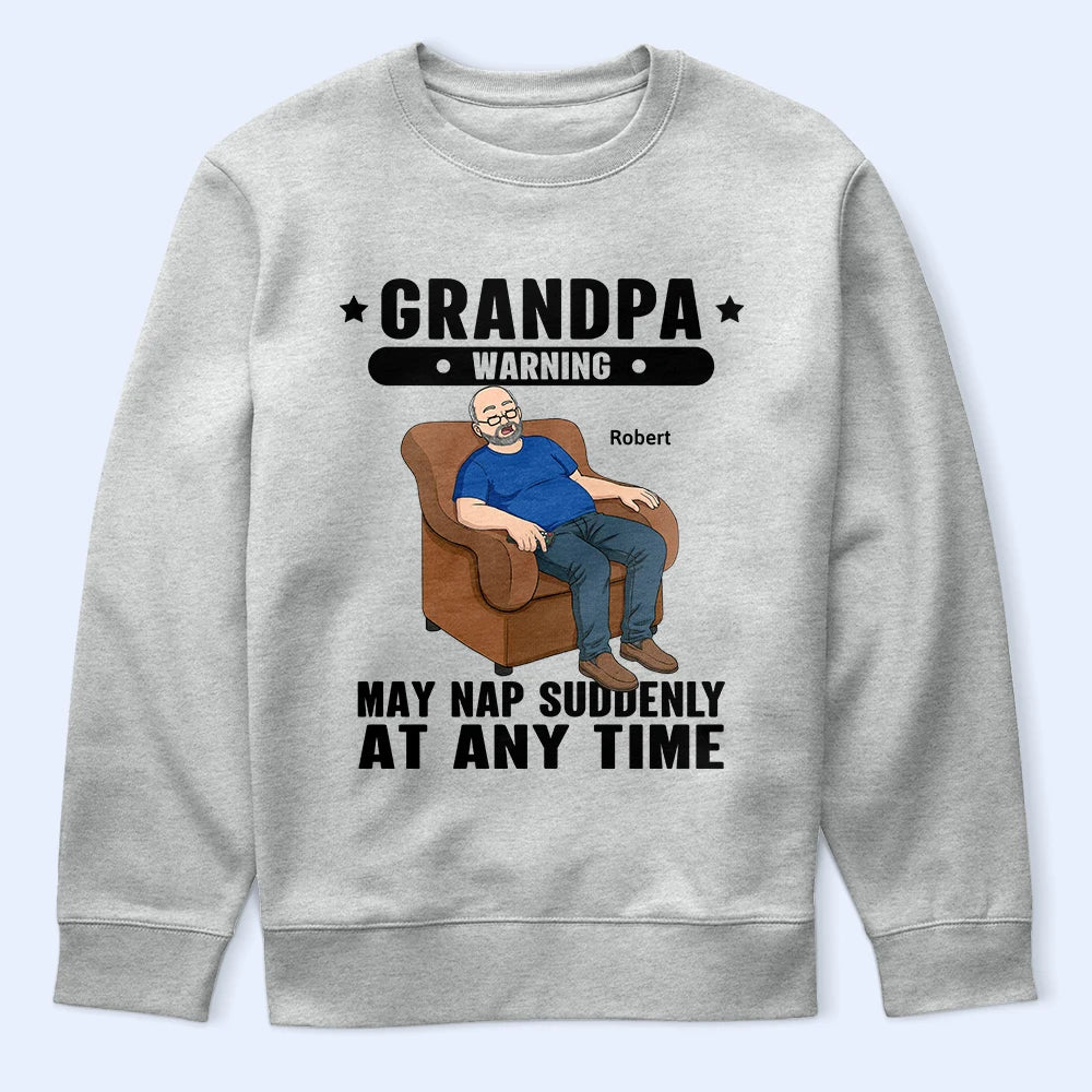Gift For Grandpa, Gift For Father, Funny - Grandpa May Nap Suddenly At Any Time - Personalized T Shirt