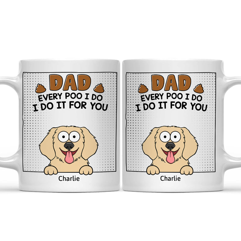 Dad Every Poo I Do - Personalized Mug