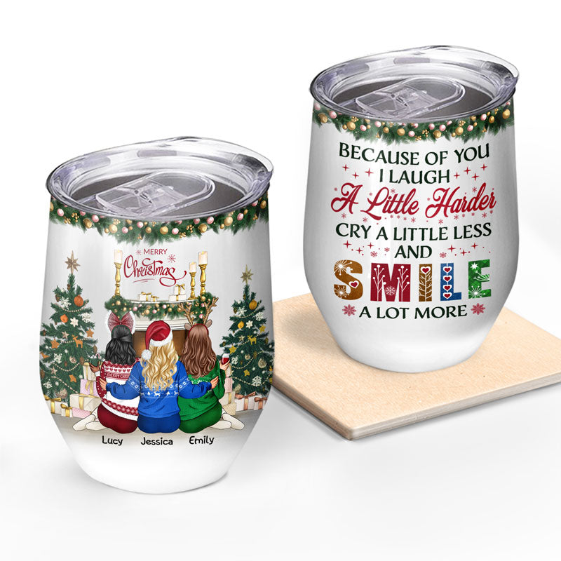 Sisters Because Of You I Laugh A Little Harder Cry - Christmas Gift For Sisters - Personalized  Custom Wine Tumbler