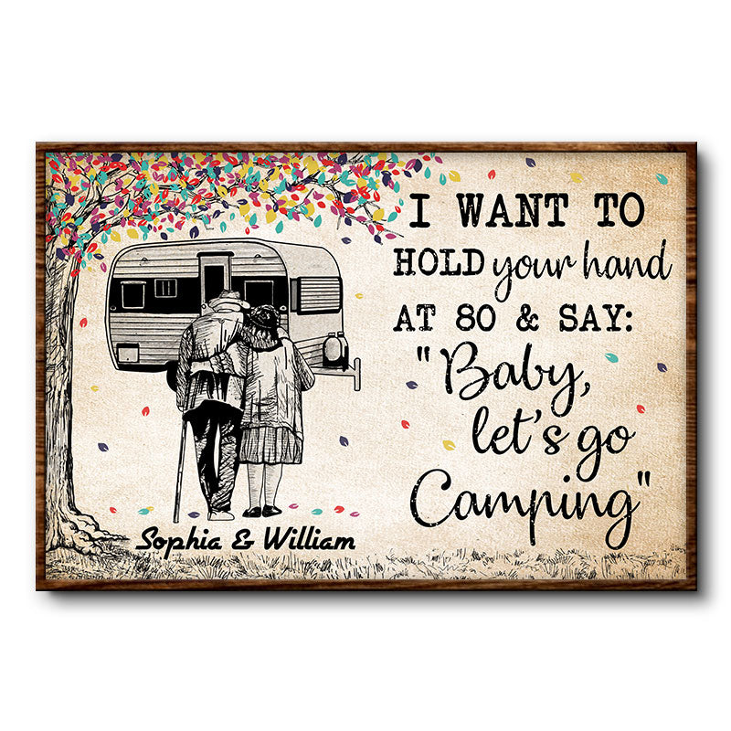 I Want To Hold Your Hand At 80 And Say Baby Let s Go Camping - Couple Gift - Personalized Custom Poster