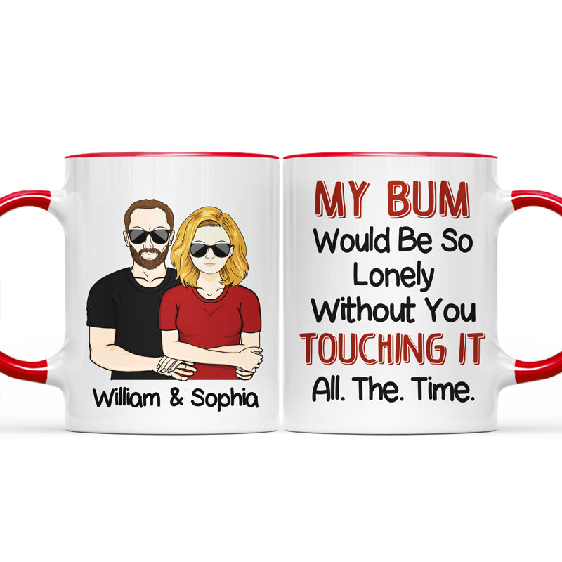My Bum Would Be So Lonely - Couple Gift - Personalized Custom Accent Mug