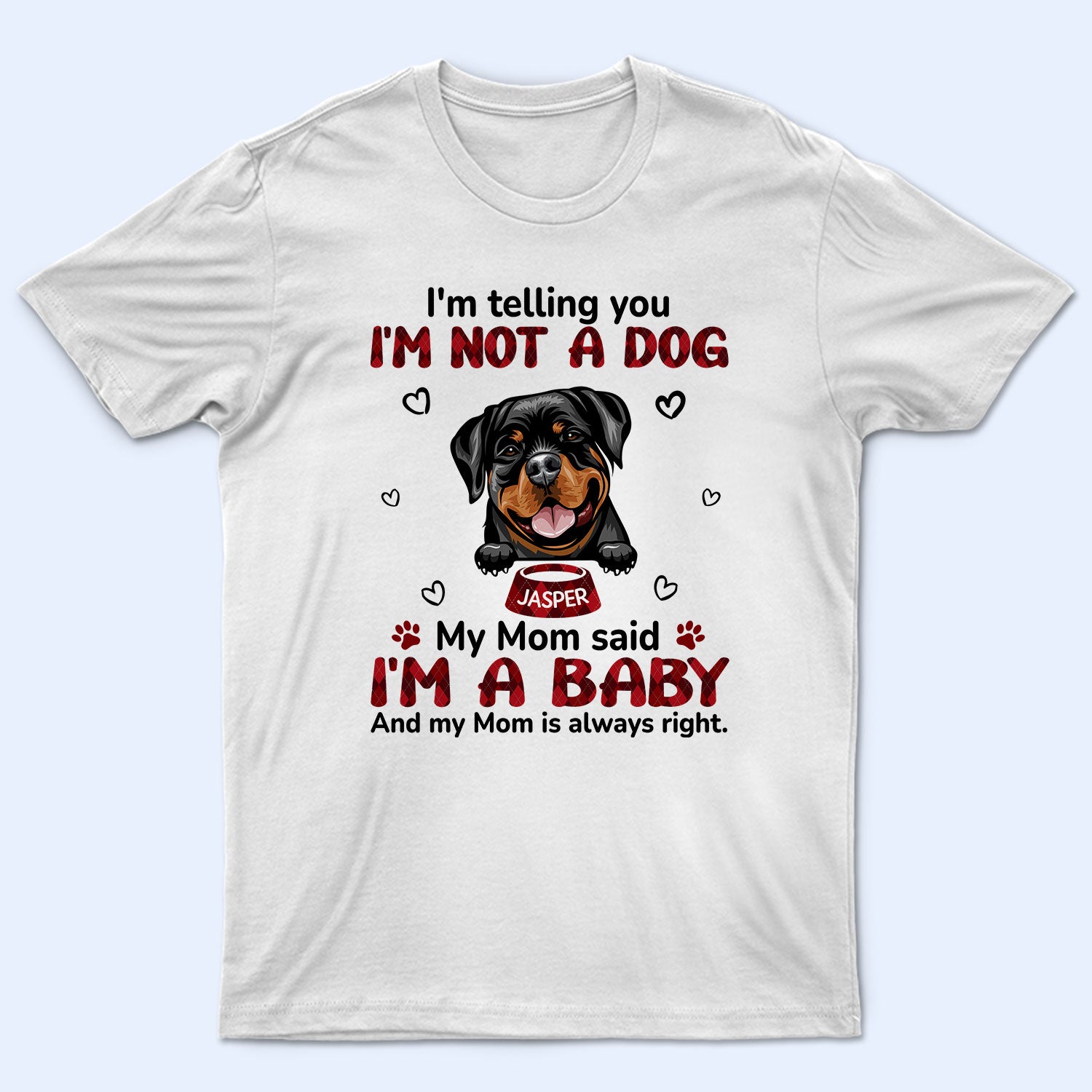 My Mom Said I‘m A Baby - Birthday, Loving, Funny, Gift For Dog Mom, Cat Mom, Cat Dad, Dog Dad, Pet Lover - Personalized Custom T Shirt