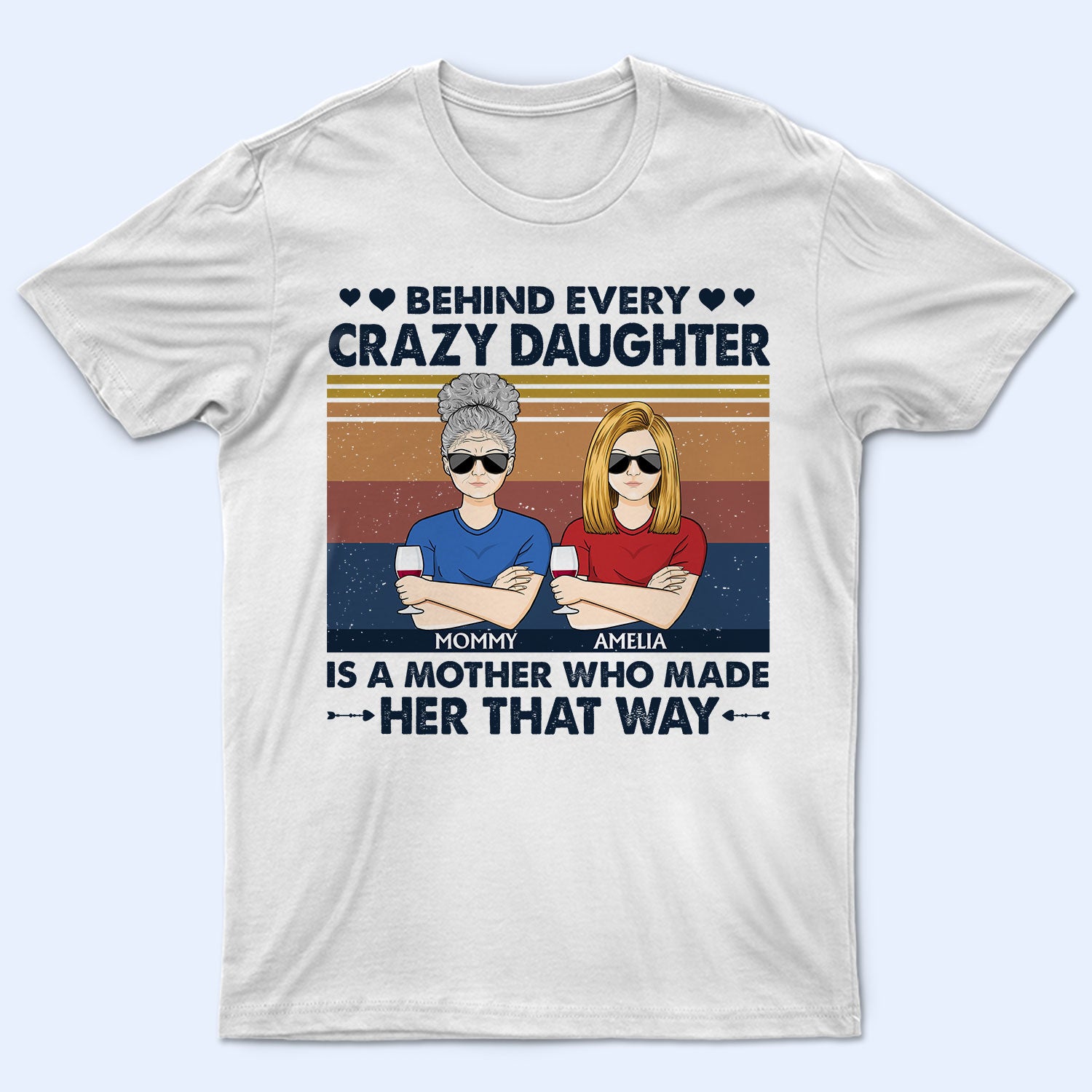 Behind Every Crazy Daughter Is A Mother Who Made Her That Way Parents Retro - Gift For Mom And Daughter - Personalized Custom T Shirt