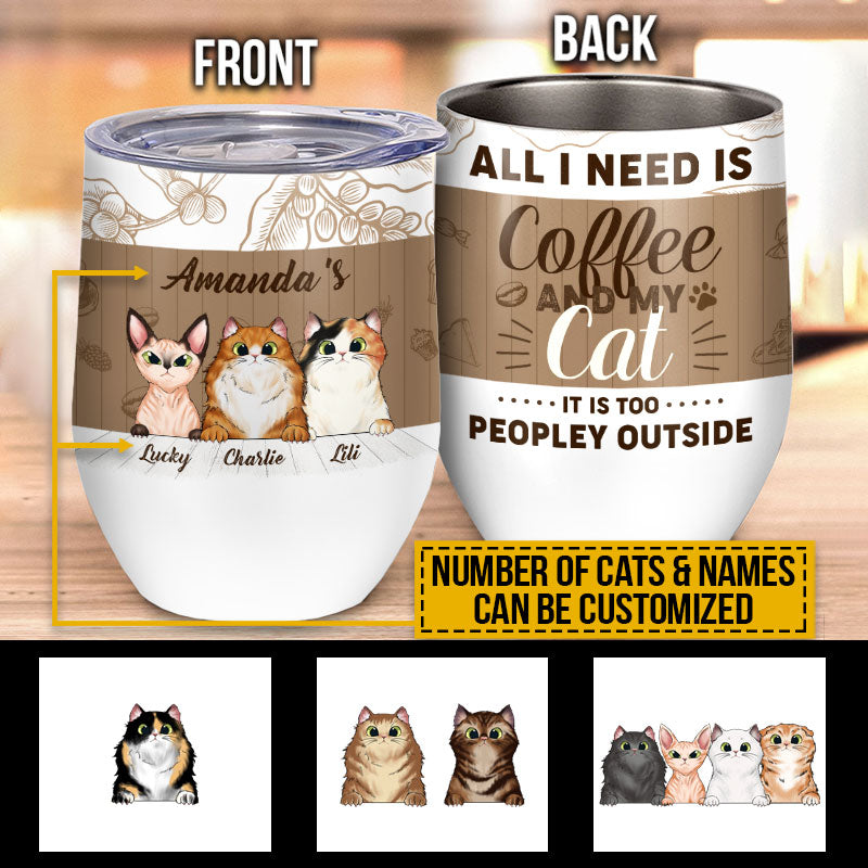 All I Need Is Coffee And My Cat, Cat Lover Gift, Custom Wine Tumbler