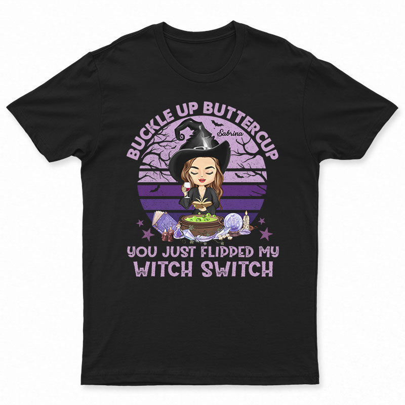 Buckle Up Buttercup You Just Flipped My Witch Switch Witchy - Witch Gifts - Personalized Custom T Shirt