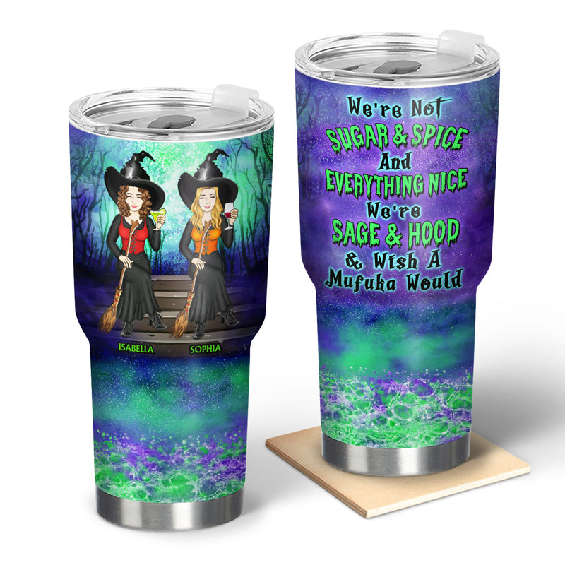 We're Not Sugar And Spice And Everything Nice Witch Family Best Friends - Bestie BFF Gift - Personalized Custom 30 Oz Tumbler
