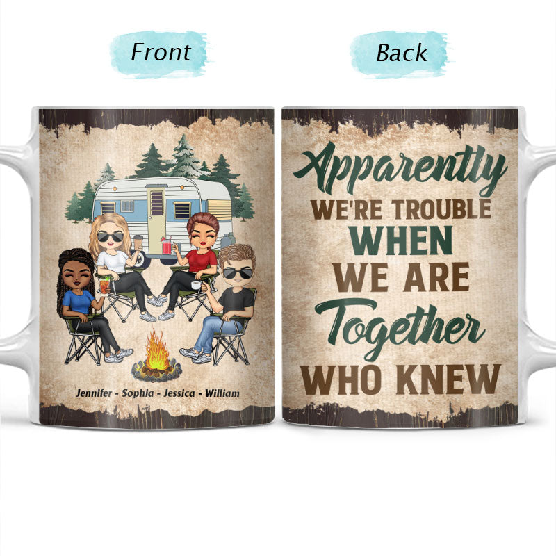 Apparently We Are Trouble When We Are Together - Gift For Camping Friends - Personalized Custom White Edge-to-Edge Mug