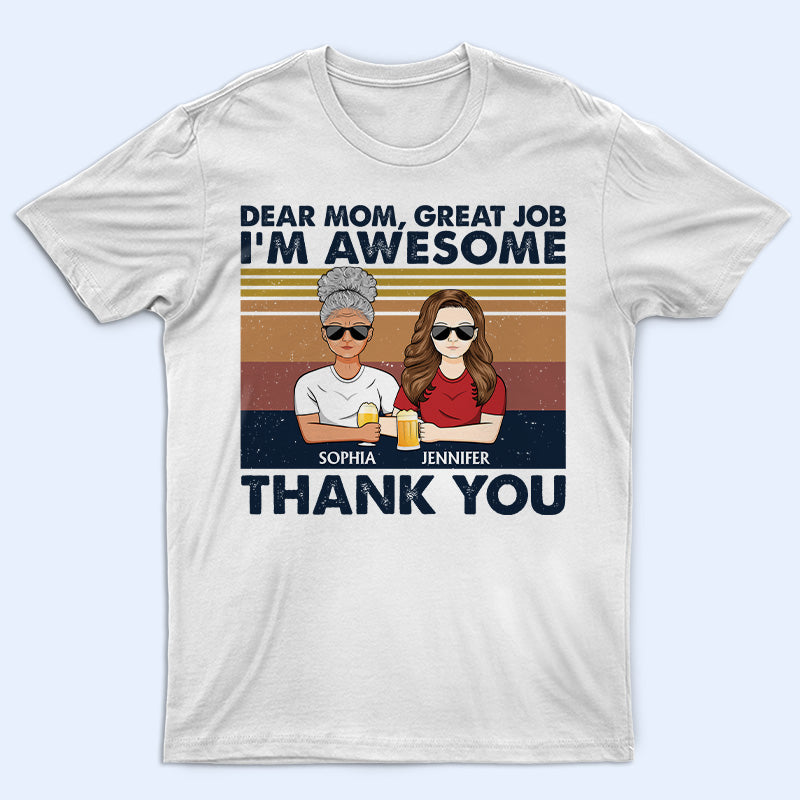 Dear Mom Great Job I'm Awesome Thank You - Mother Gift - Personalized Custom T Shirt