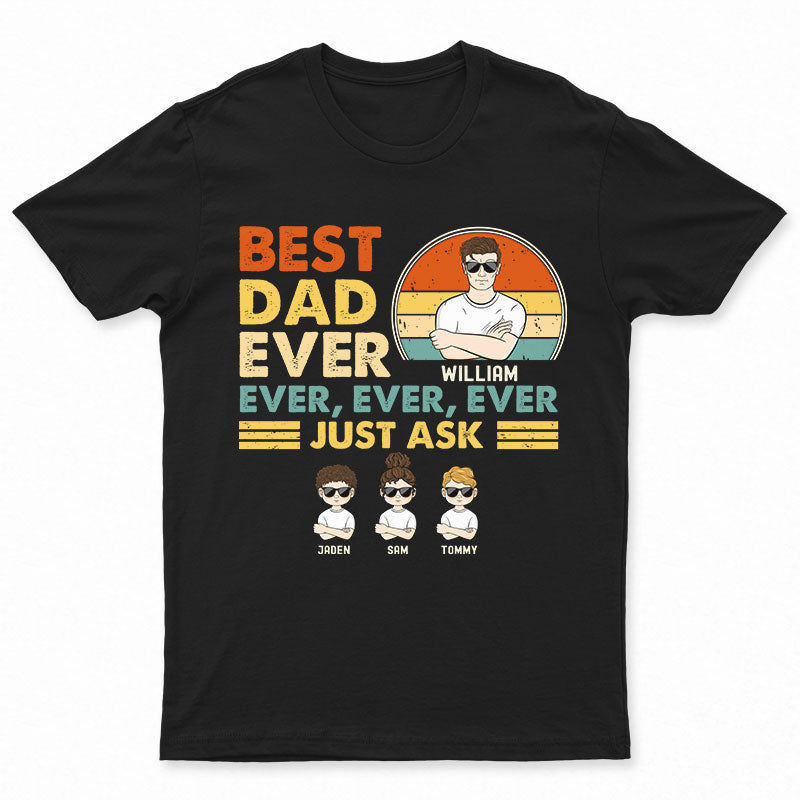 Best Dad Ever Ever Ever - Gift For Father - Personalized Custom T Shirt