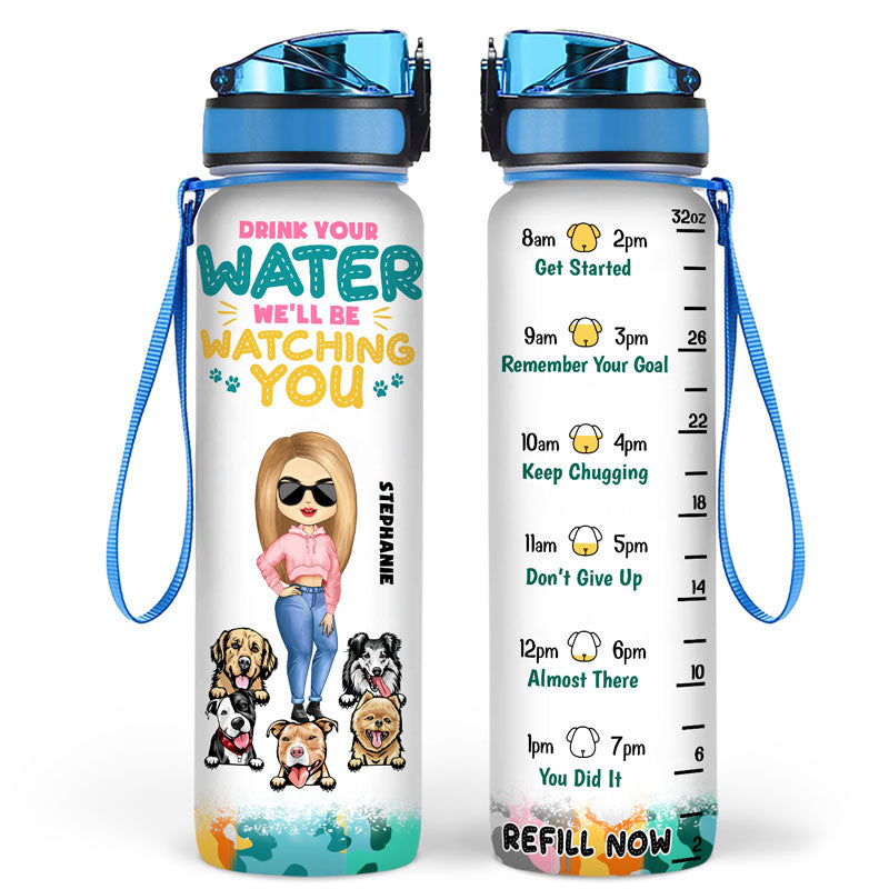 Drink Your Water We'll Be Watching You - Dog Lovers Gifts - Personalized Custom Water Tracker Bottle