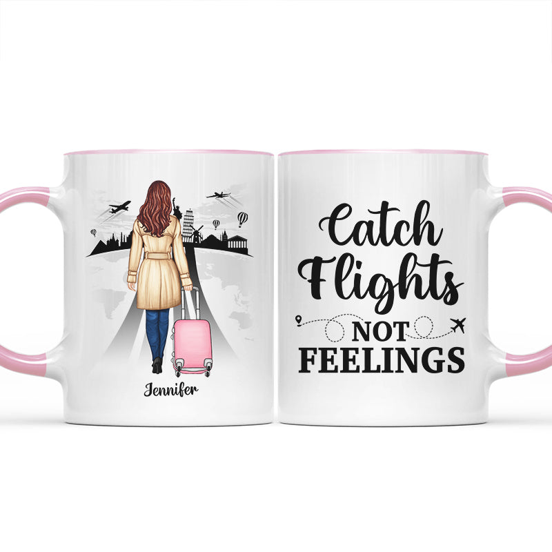 Catch Flights Not Feelings Traveling - Personalized Custom Accent Mug