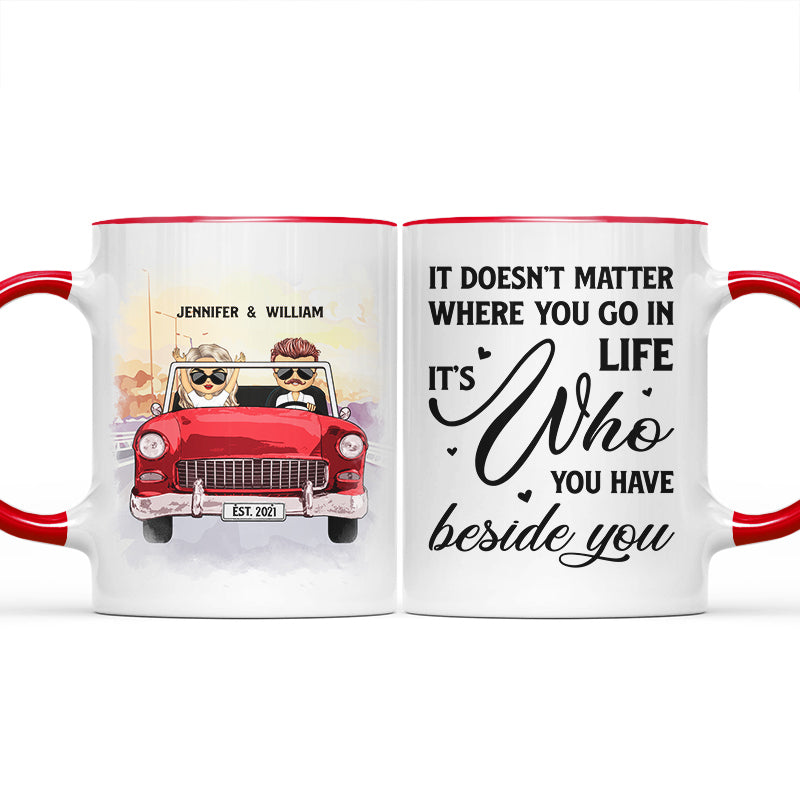 Who You Have Beside - Gift For Couples - Personalized Custom Accent Mug