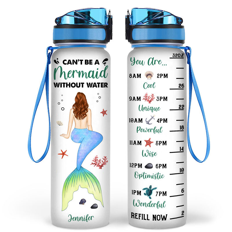 Mermaid Can't Be Mermaid Without Water - Personalized Custom Water Tracker Bottle
