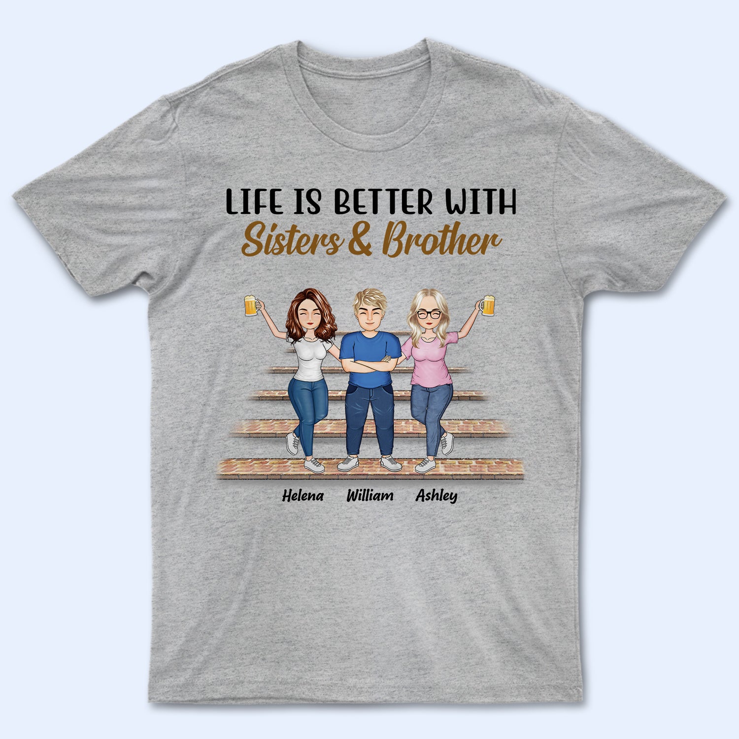 Life Is Better With Sisters & Brothers - Gift For Siblings And Best Friends - Personalized Custom T Shirt