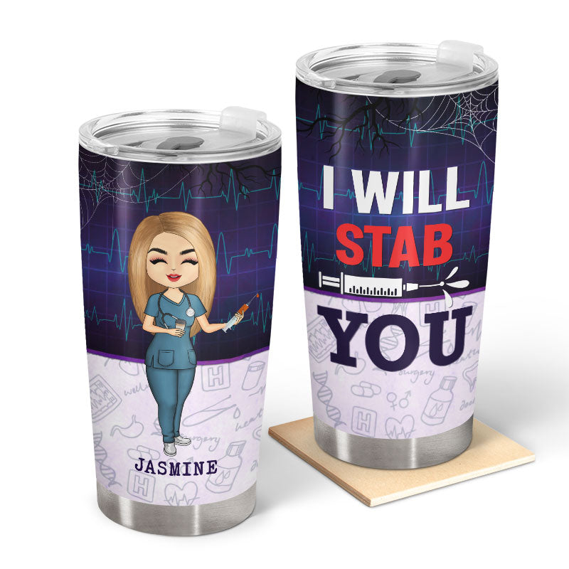 I Will Stab You - Gift For Nurse - Personalized Custom Tumbler