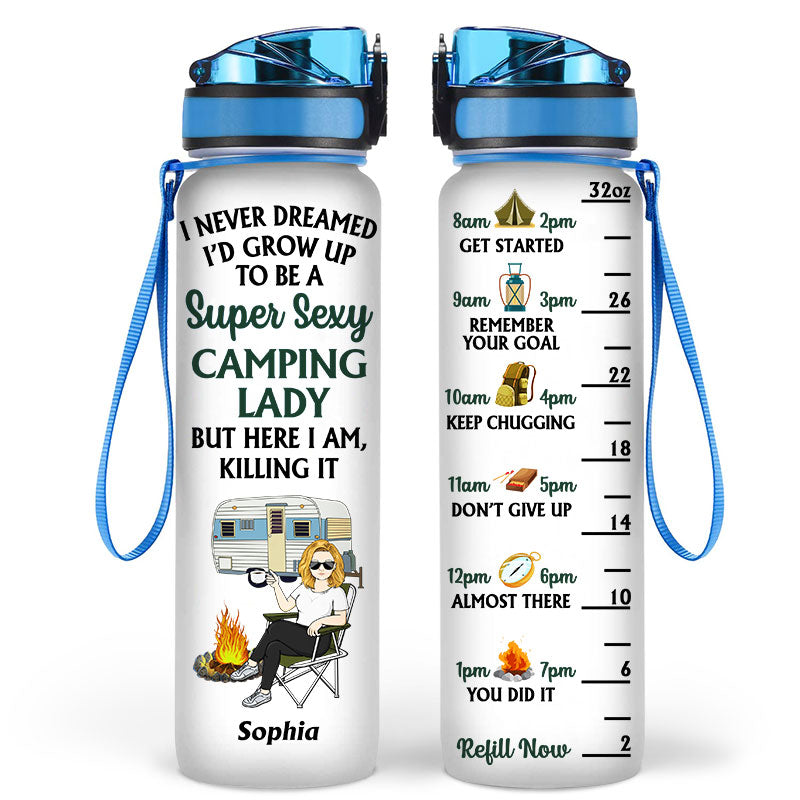 Never Dreamed I'd Grow Up To Be A Super Sexy Camping Lady - Gift For Camping Lovers - Personalized Custom Water Tracker Bottle