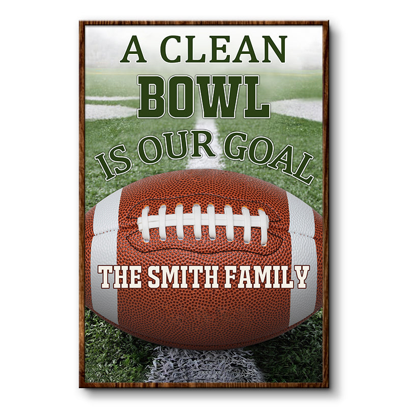A Clean Bowl Is Our Goal American Football - Personalized Custom Poster