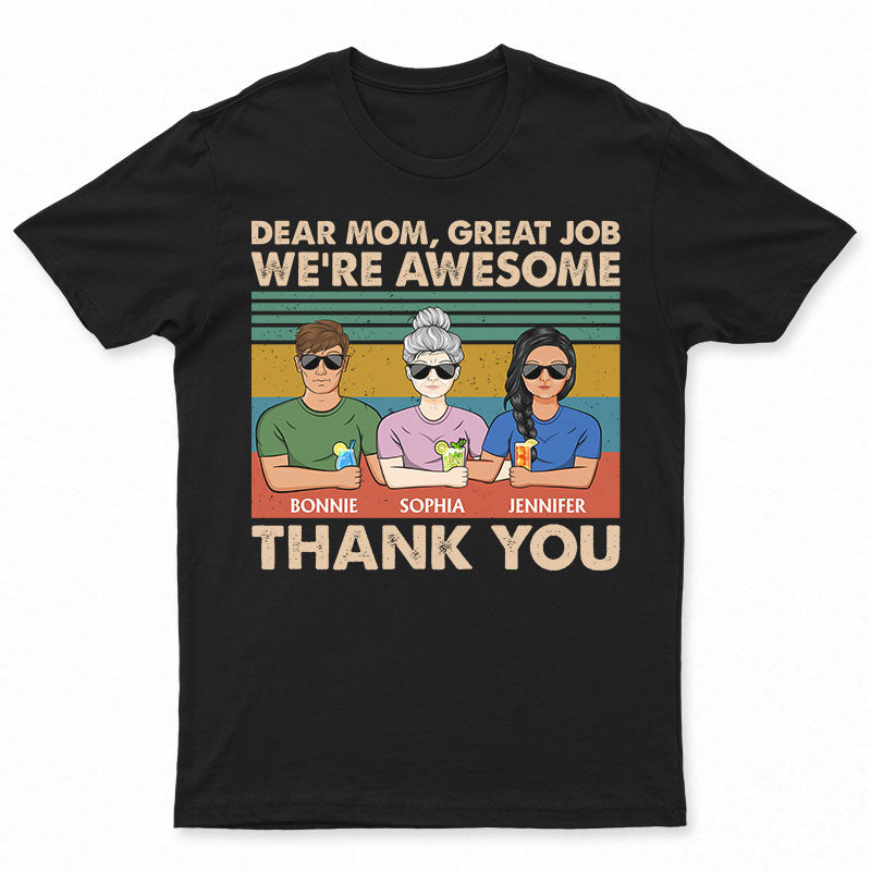 Dear Mom Great Job We're Awesome Thank You - Birthday, Loving Gift For Mother, Grandma, Grandmother - Personalized Custom T Shirt