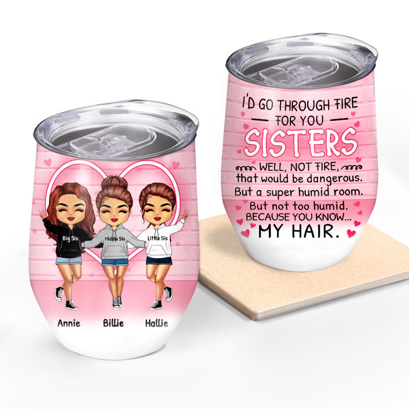 Go Through Fire - Gift For Sisters - Personalized Custom Wine Tumbler