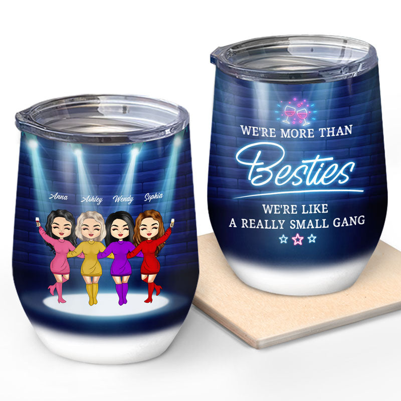 We Are Like A Really Small Gang - Gift For BFF, Sister - Personalized Custom Wine Tumbler