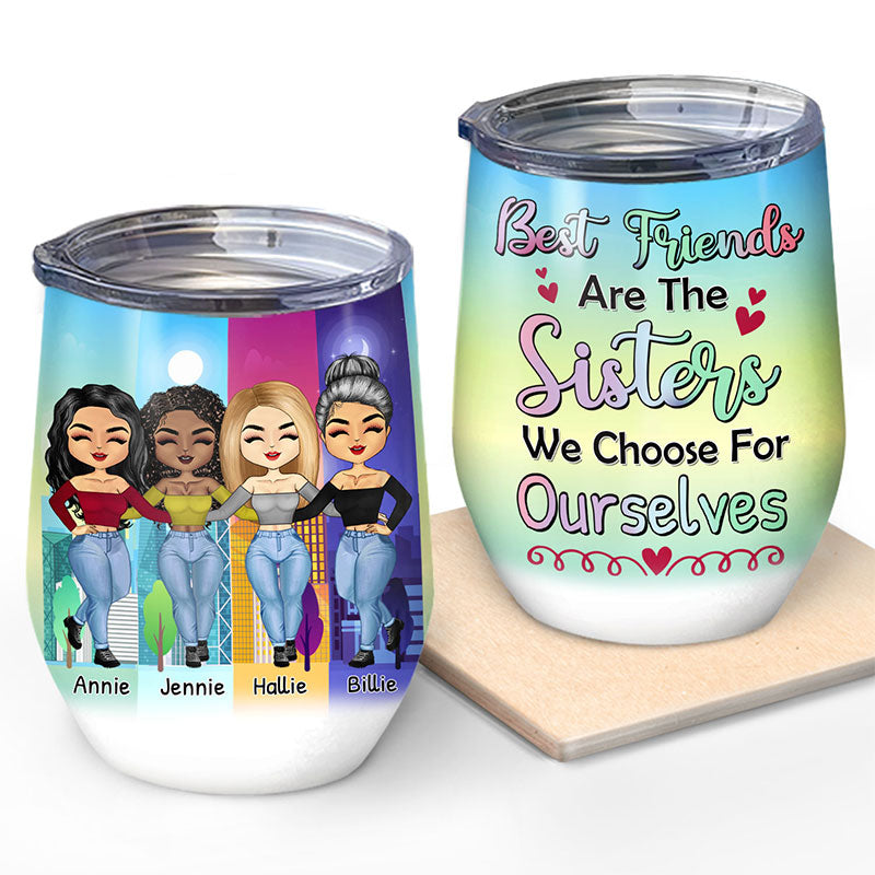 Best Friends Are The Sister We Choose - Gift For BFF - Personalized Custom Wine Tumbler