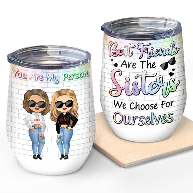 Best Friends Are Sisters We Choose For Ourselves - Gift For BFF - Personalized Custom Wine Tumbler