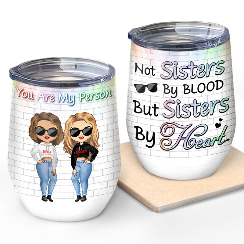 Best Friends Not Sisters By Blood But Sisters By Heart - Gift For BFF - Personalized Custom Wine Tumbler