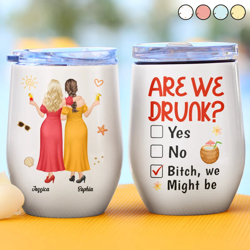 Gift For Bestie,Humorous,Summer,Vector - 3D Effect Besties Are We Drunk We Might Be - Personalized Wine Tumbler