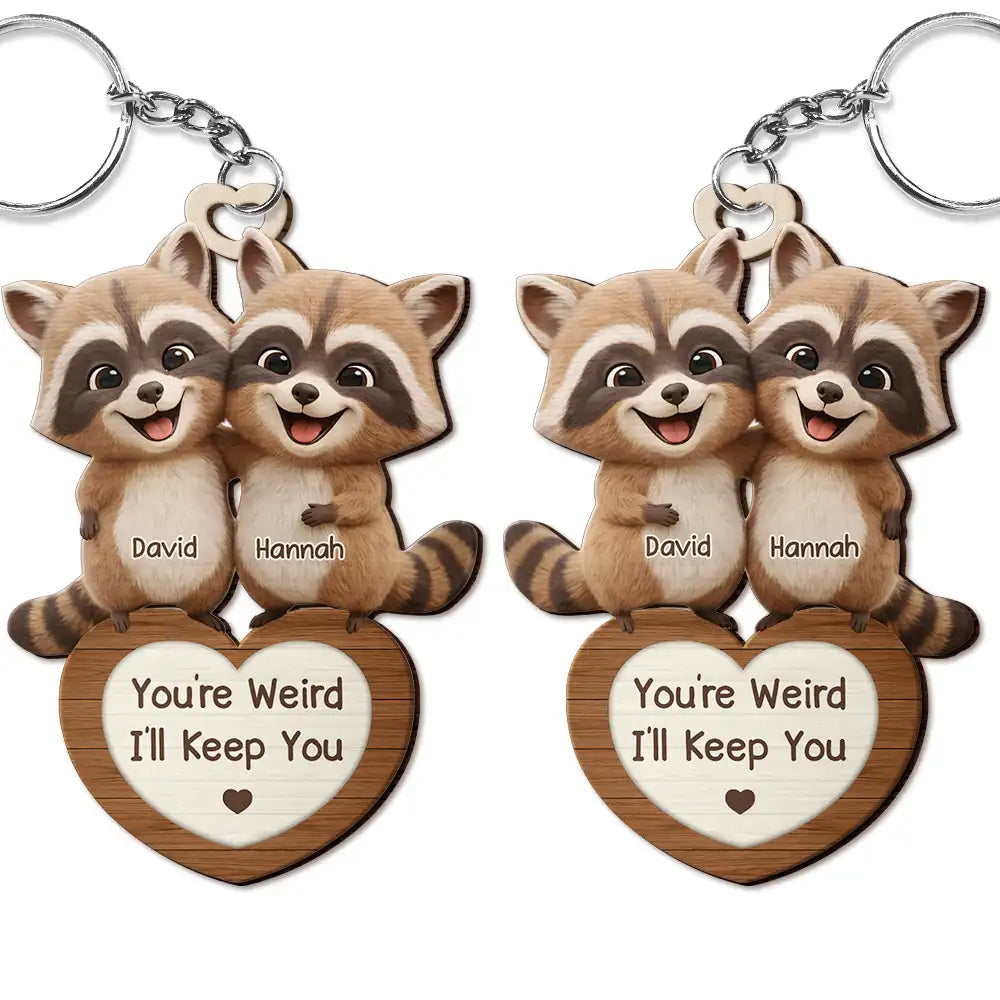 3D Effect Couple Raccoon You're Weird I'll Keep You - Personalized Wooden Keychain