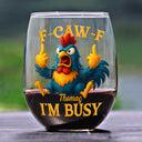 Gift For Yourself,Funny,Gifts For Colleagues - 3D Effect Funny Chicken F-CAW-F I'm Busy - Personalized Stemless Wine Glass