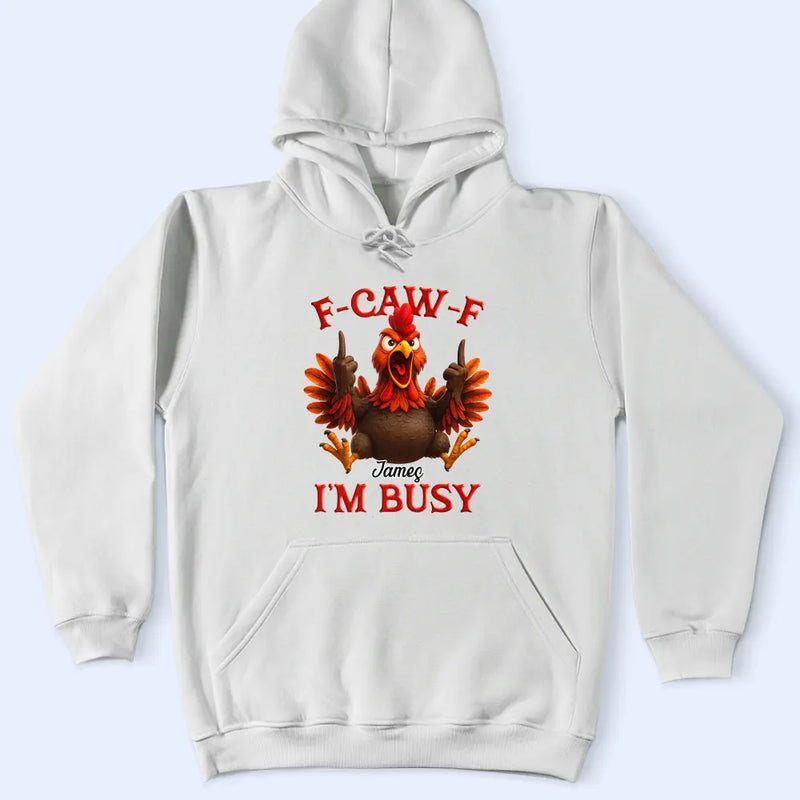 Gift For Yourself,Funny,Gifts For Colleagues - 3D Effect Funny Chicken F-CAW-F I'm Busy - Personalized T Shirt