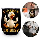 Gift For Yourself, Funny, Gifts For Colleagues - 3D Effect Funny Chicken F-CAW-F I'm Busy - Personalized Wine Tumbler