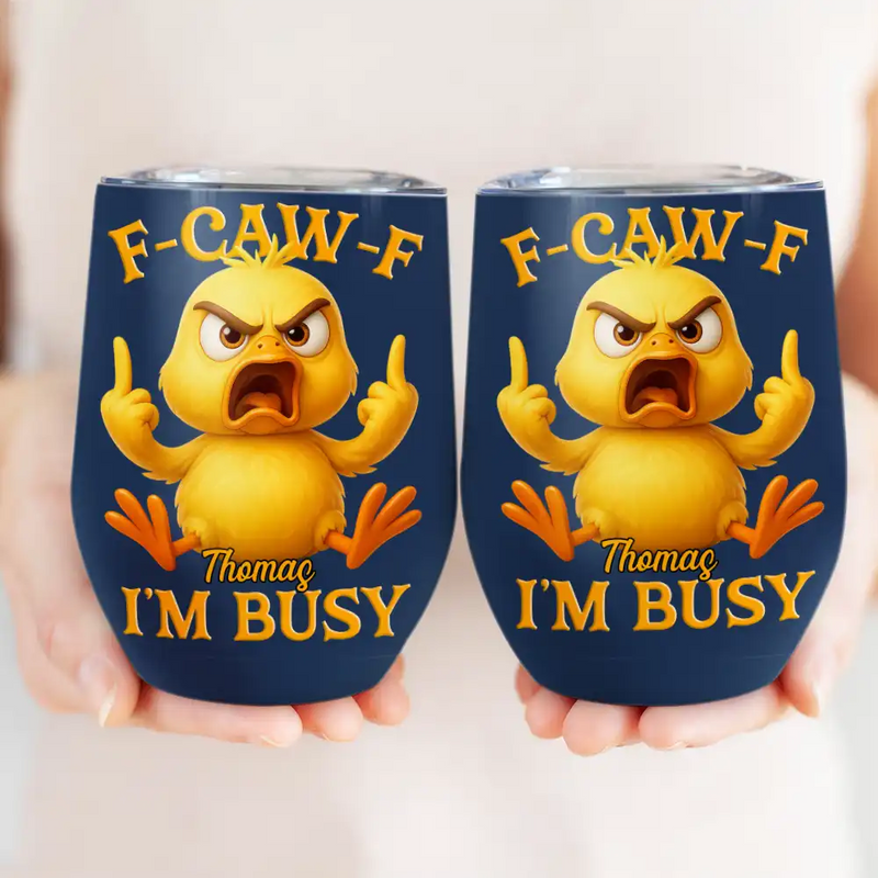 Gift For Yourself, Funny, Gifts For Colleagues - 3D Effect Funny Chicken F-CAW-F I'm Busy - Personalized Wine Tumbler