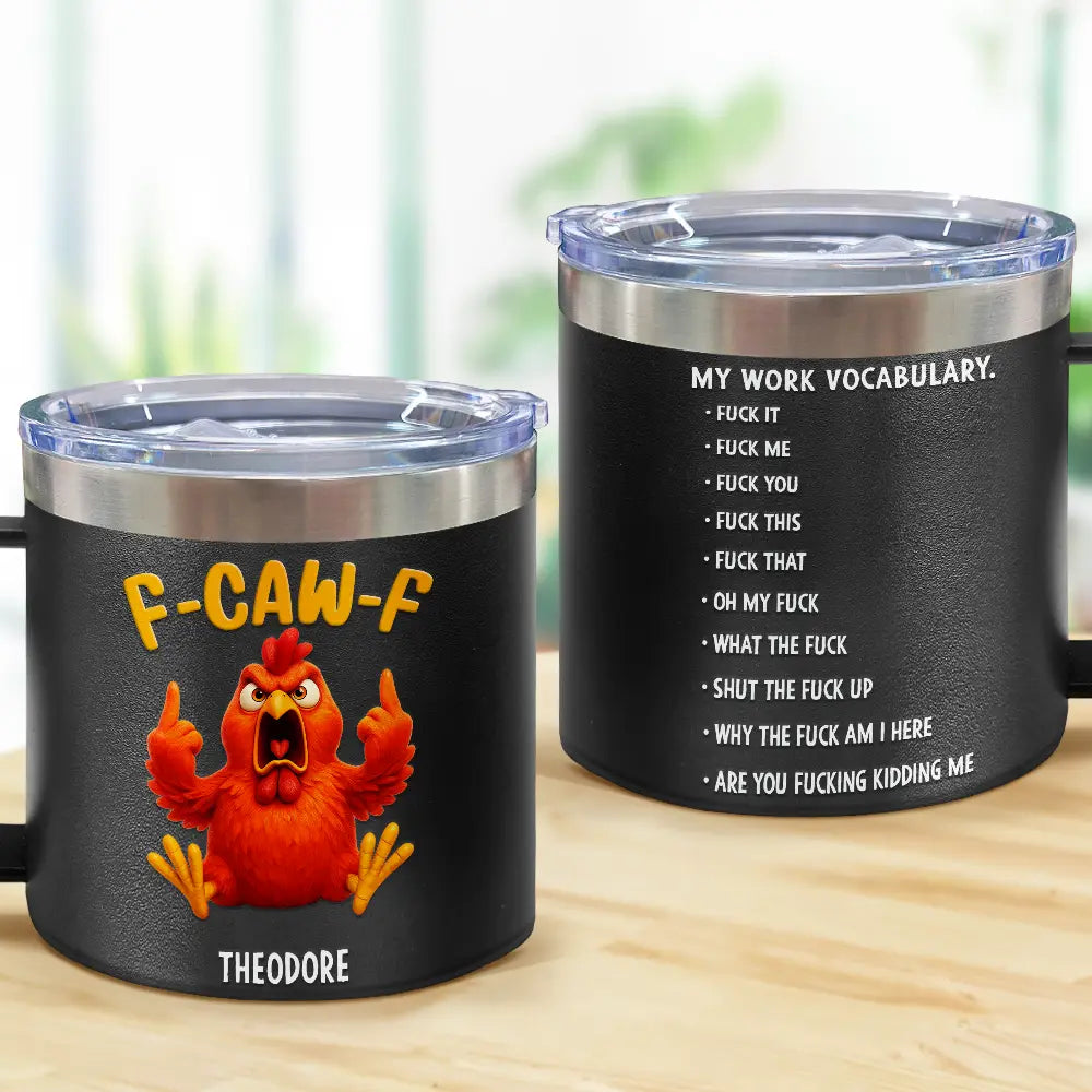 Gift For Yourself,Gifts For Colleagues,Funny - 3D Effect Funny Chicken F-CAW-F My Work Vocabulary - Personalized 14oz Stainless Steel Tumbler With Handle
