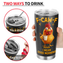 Gift For Yourself,Gift For Women,Gift For Men,Funny - 3D Effect Funny Chicken F-Caw-F I Mean Good Morning - Personalized Tumbler