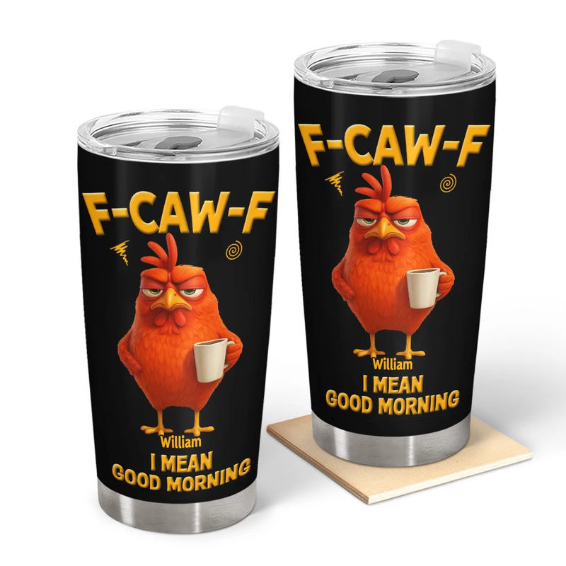 Gift For Yourself,Gift For Women,Gift For Men,Funny - 3D Effect Funny Chicken F-Caw-F I Mean Good Morning - Personalized Tumbler