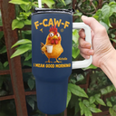 Gift For Yourself, Gift For Women, Gift For Men, Funny - 3D Effect Funny Chicken F-Caw-F I Mean Good Morning - Personalized 40oz Tumbler With Straw