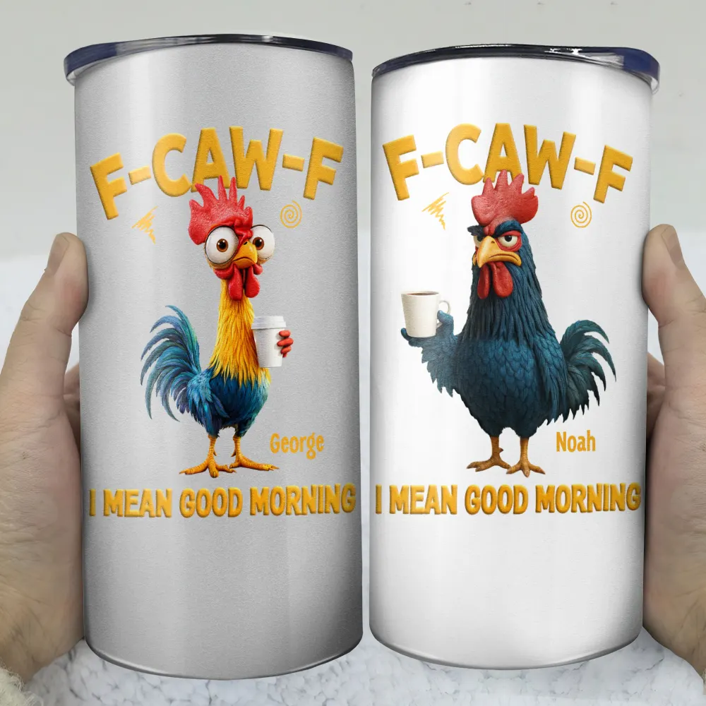 Gift For Yourself, Gift For Women, Gift For Men, Funny - 3D Effect Funny Chicken F-Caw-F I Mean Good Morning - Personalized 4 In 1 Can Cooler Tumbler