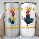Gift For Yourself, Gift For Women, Gift For Men, Funny - 3D Effect Funny Chicken F-Caw-F I Mean Good Morning - Personalized 4 In 1 Can Cooler Tumbler