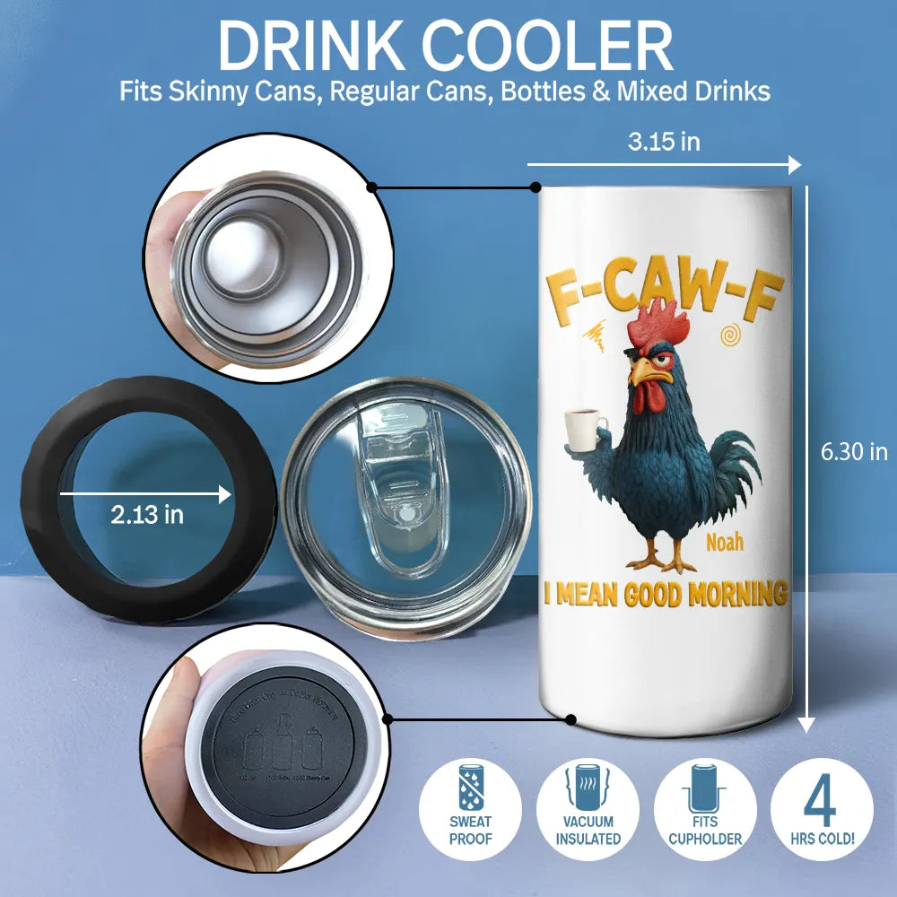 Gift For Yourself, Gift For Women, Gift For Men, Funny - 3D Effect Funny Chicken F-Caw-F I Mean Good Morning - Personalized 4 In 1 Can Cooler Tumbler