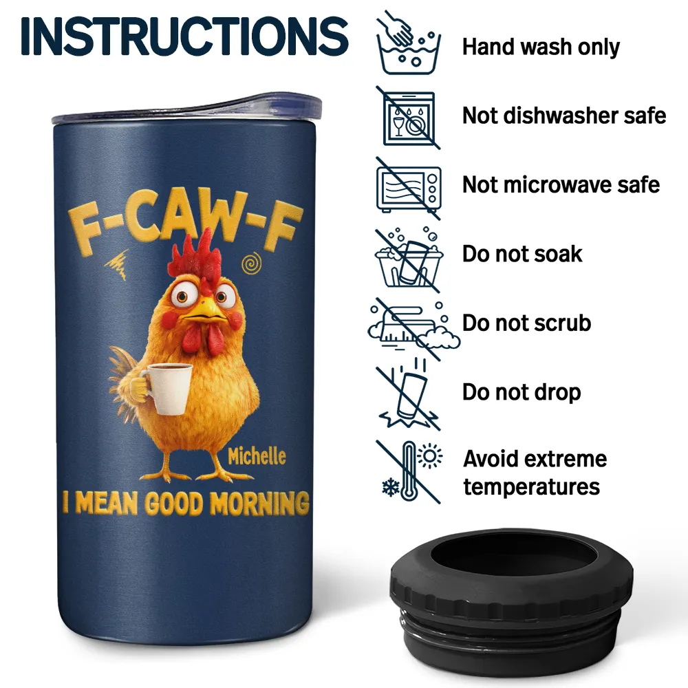 Gift For Yourself, Gift For Women, Gift For Men, Funny - 3D Effect Funny Chicken F-Caw-F I Mean Good Morning - Personalized 4 In 1 Can Cooler Tumbler