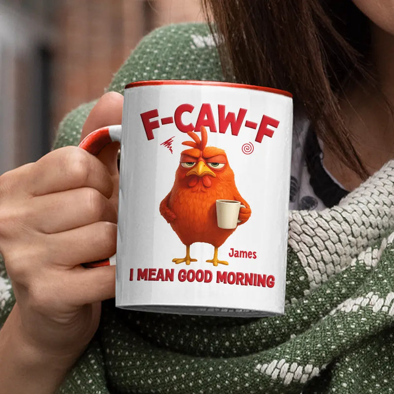 Gift For Yourself,Gift For Women,Gift For Men,Funny - 3D Effect Funny Chicken F-Caw-F I Mean Good Morning - Personalized Accent Mug