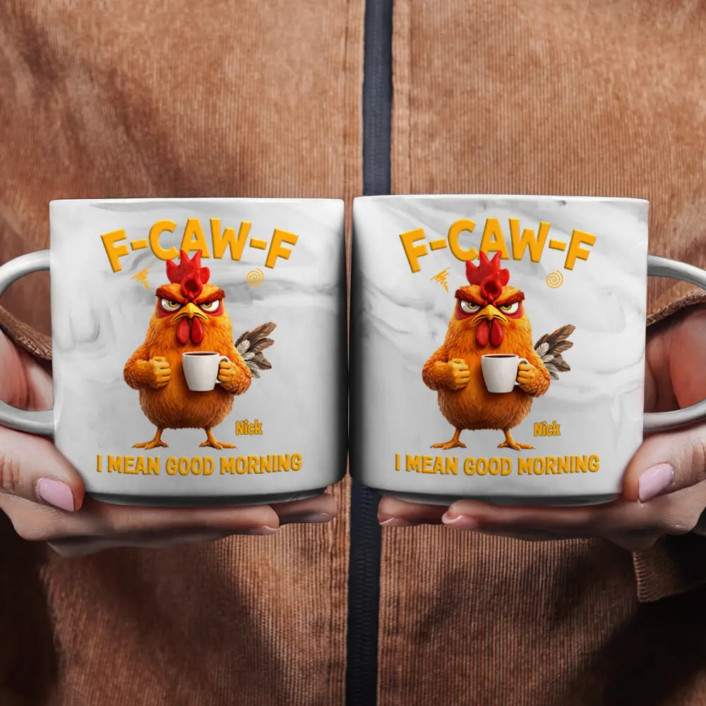 Gift For Yourself,Gift For Women,Gift For Men,Funny - 3D Effect Funny Chicken F-Caw-F I Mean Good Morning - Personalized Marble Mug
